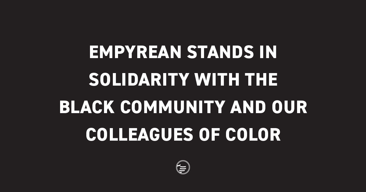 Empyrean Stands in Solidarity with the Black Community and our Colleagues of Color