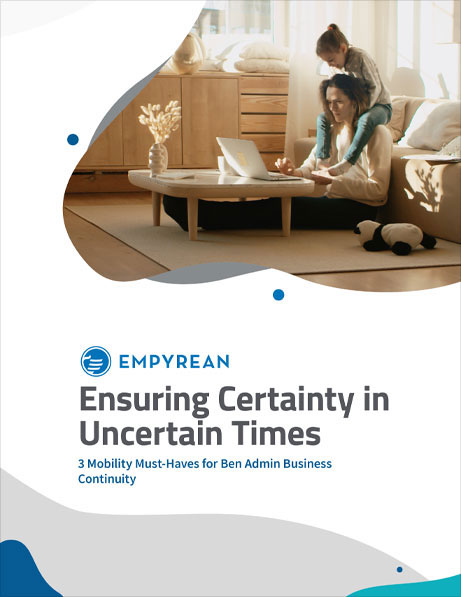 Ensuring Certainty in Uncertain Times:3 Mobility Must-Haves for Ben Admin Business Continuity