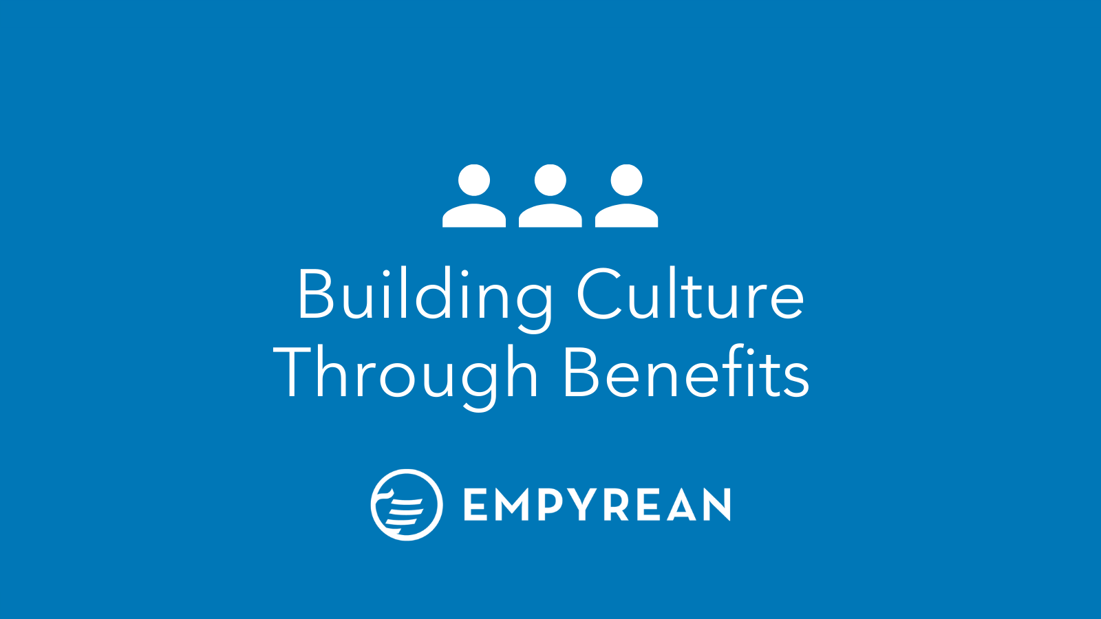 Empyrean Launches New Brand Messaging, Enhanced Corporate Website Focused on the Critical Role Benefits Play in Building Positive Workplace Cultures