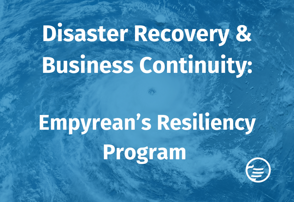 Disaster Recovery & Business Continuity: Empyrean’s Resiliency Program